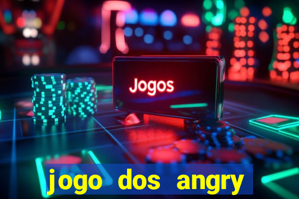 jogo dos angry birds rio